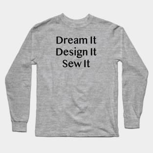 Dream It Design it Sew it Long Sleeve T-Shirt